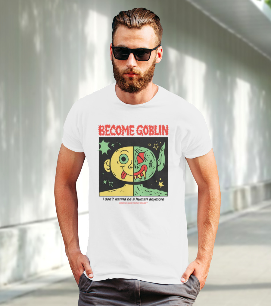 Become Goblin I Don't Wanna Be A Human Anymore Wizard Of Barge Fantasy Brigade T-Shirt