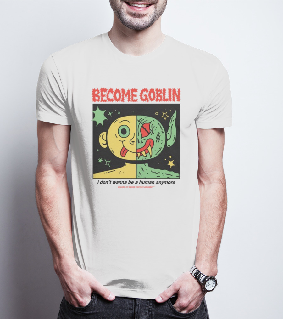 Become Goblin I Don't Wanna Be A Human Anymore Wizard Of Barge Fantasy Brigade T-Shirt