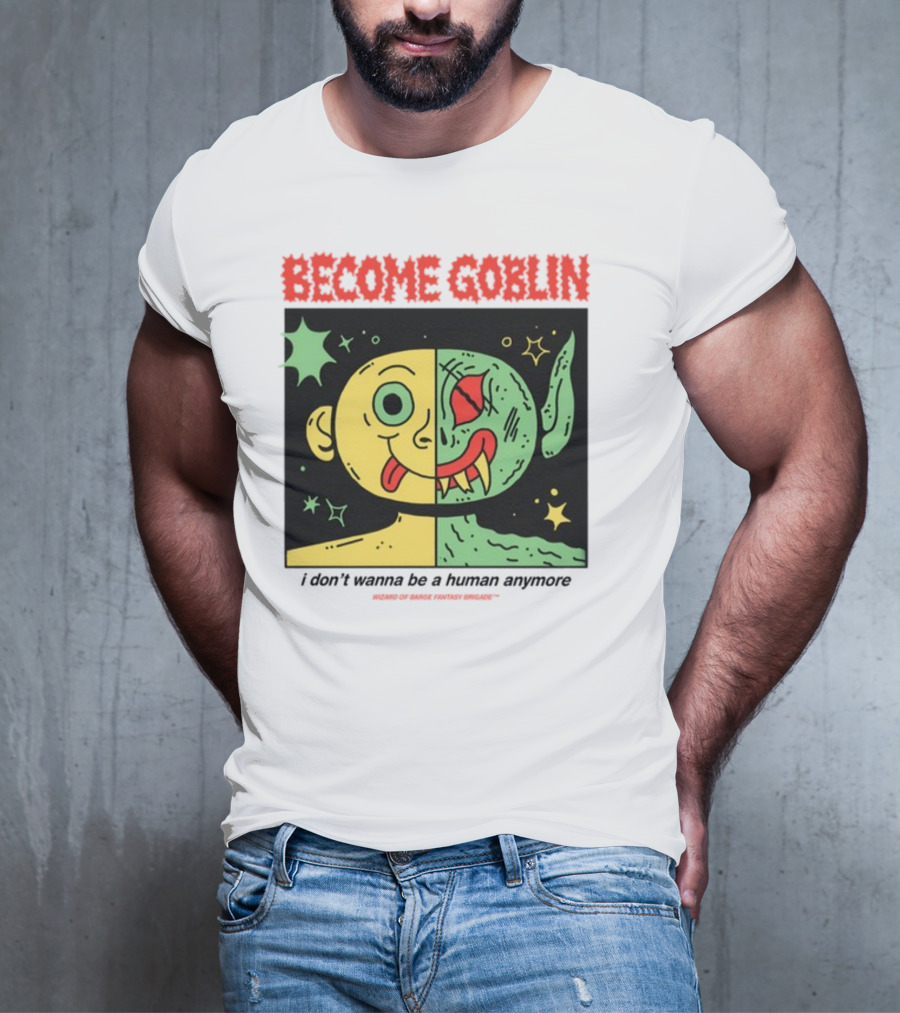 Become Goblin I Don't Wanna Be A Human Anymore Wizard Of Barge Fantasy Brigade T-Shirt