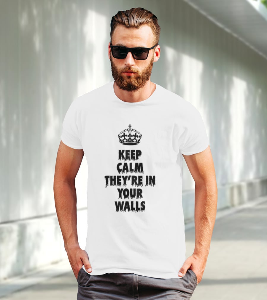 Keep Calm They're In Your Walls Crown T-Shirt