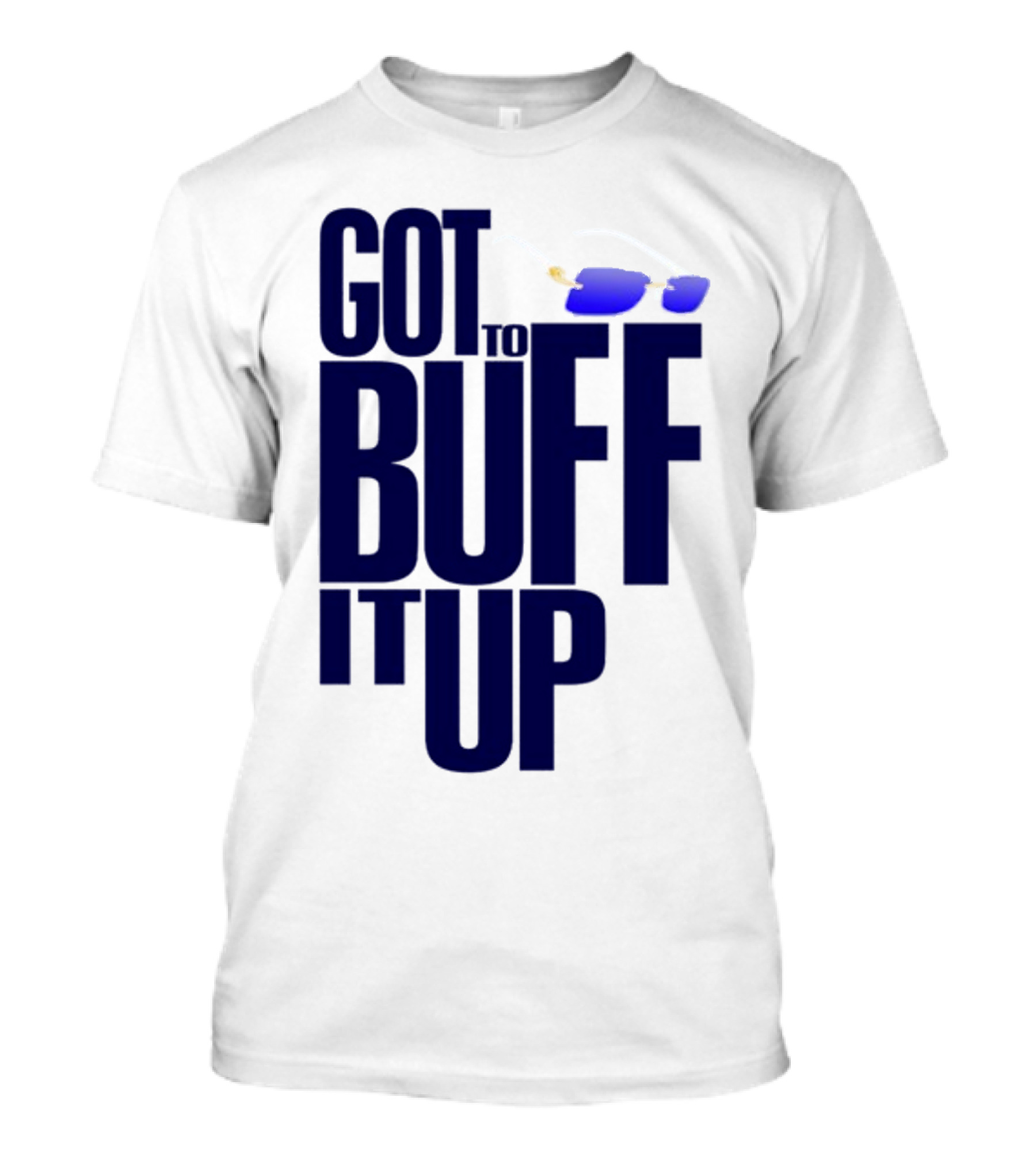Got To Buff It Up With Sunglasses T-Shirt