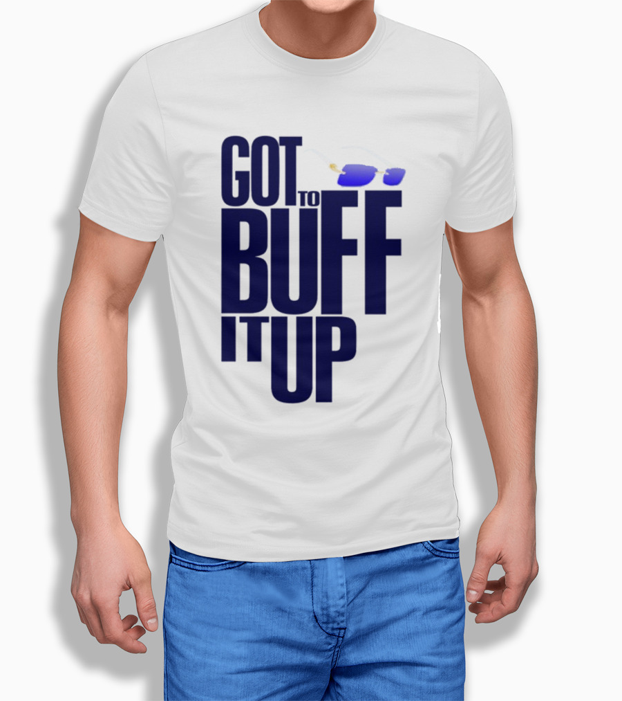 Got To Buff It Up With Sunglasses T-Shirt