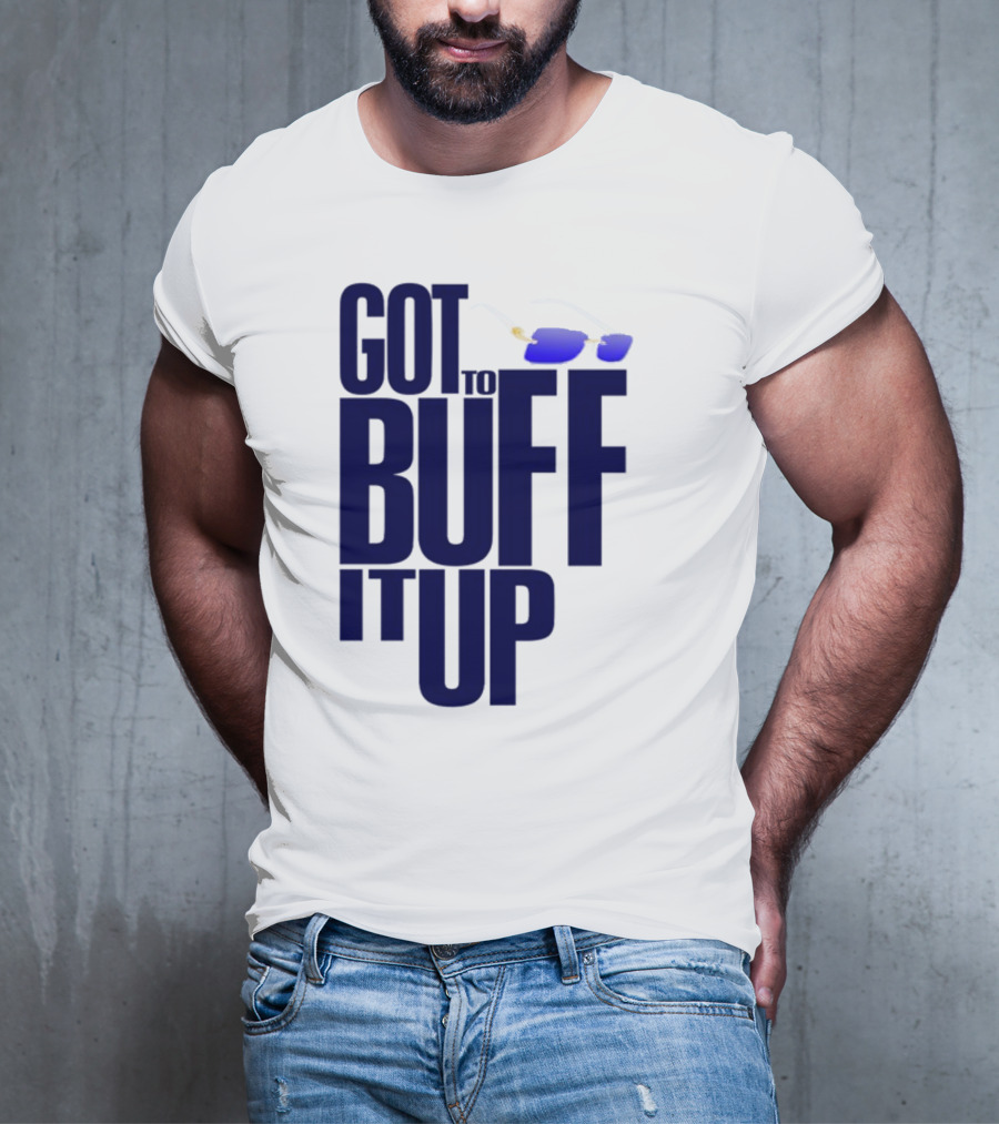Got To Buff It Up With Sunglasses T-Shirt
