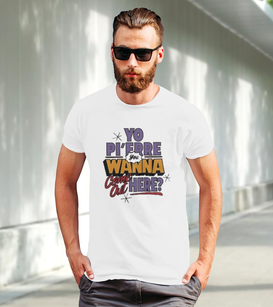 Yo Pi’Frre You Wanna Come Out Here T-Shirt