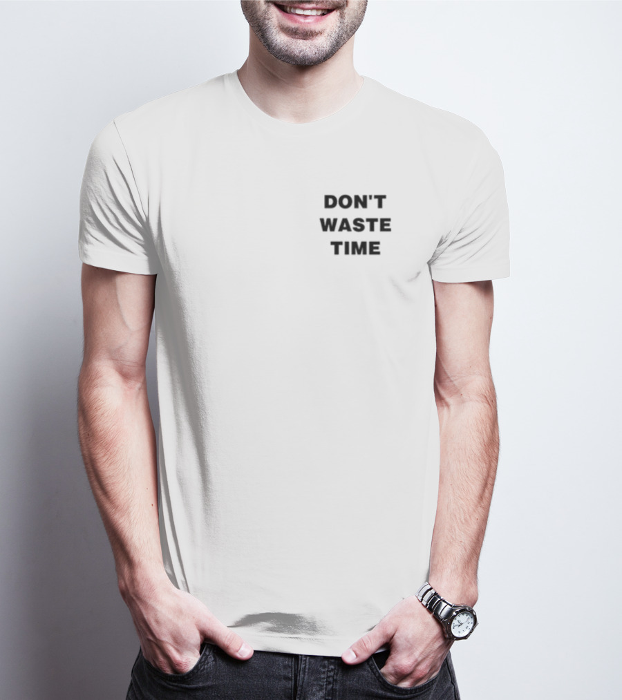 DON'T WASTE TIME T-Shirt