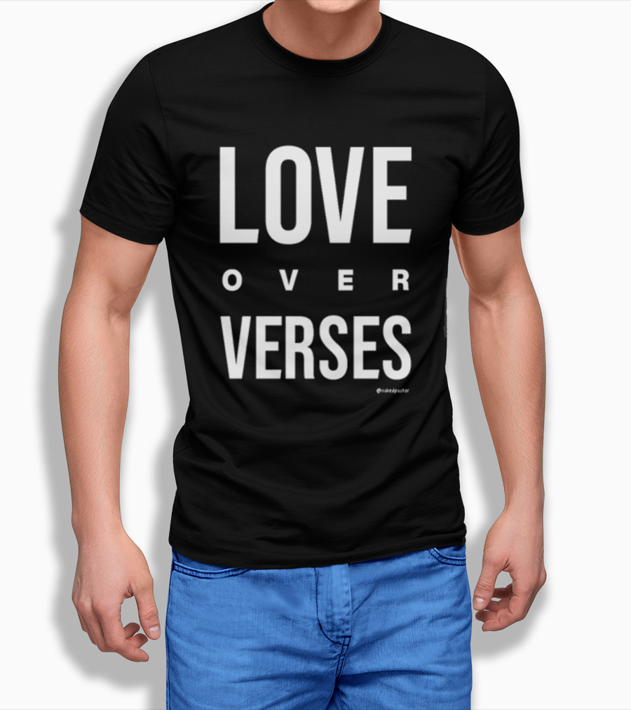 LOVE OVER VERSES @makedysator T-Shirt