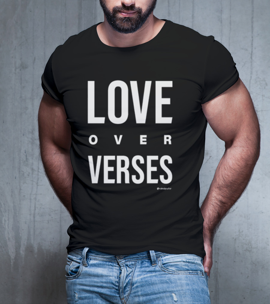 LOVE OVER VERSES @makedysator T-Shirt