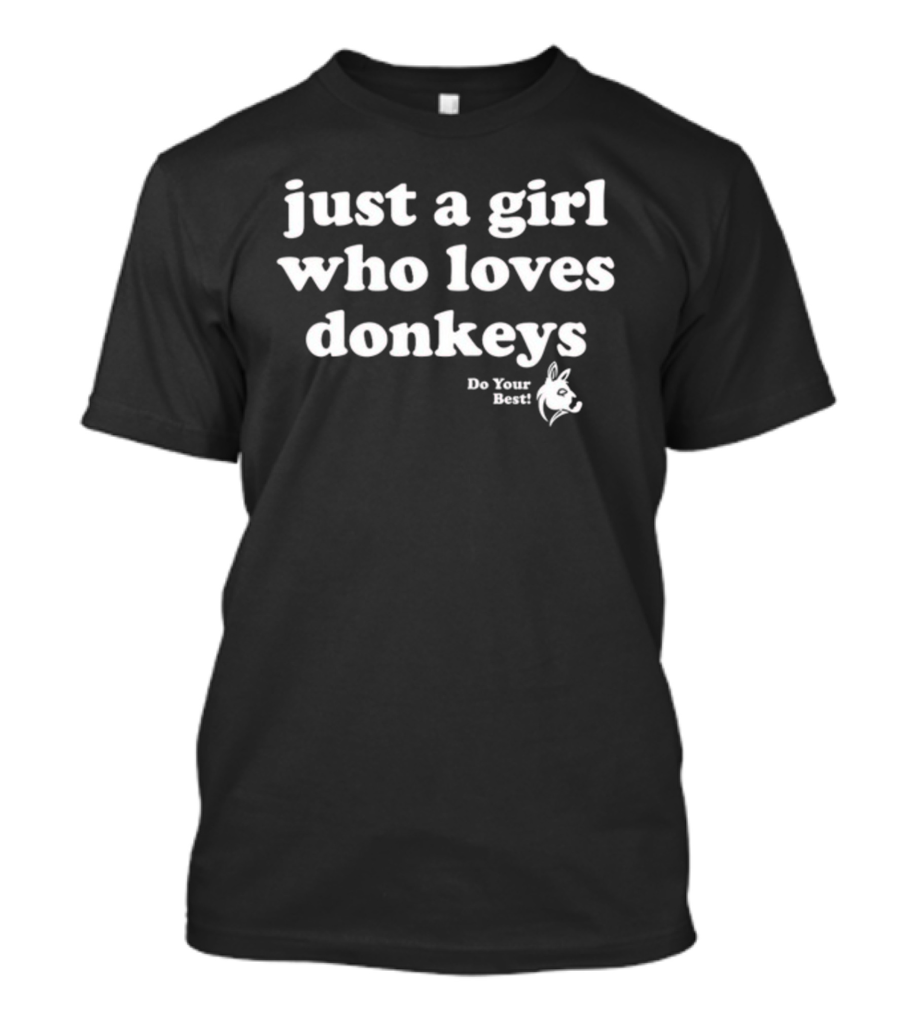 Just A Girl Who Loves Donkeys Do Your Best T-Shirt