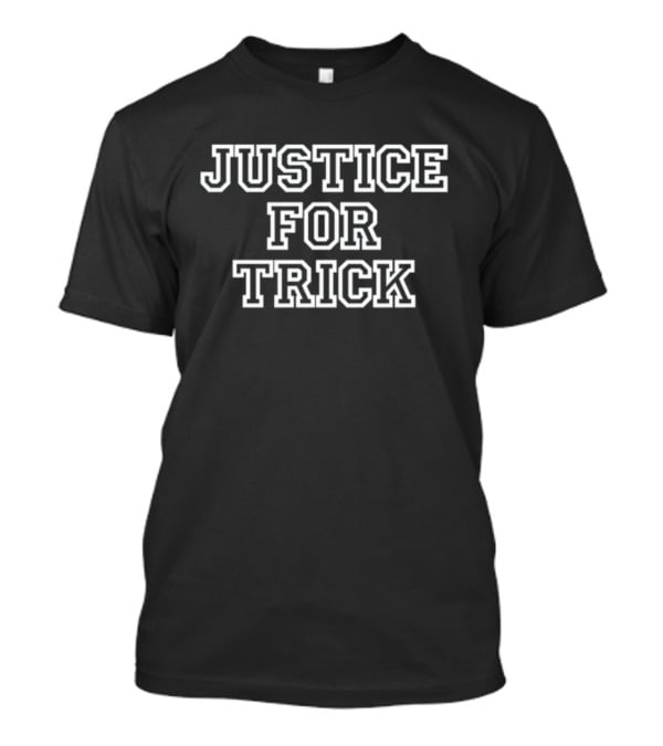 Justice For Trick Statement T-Shirt