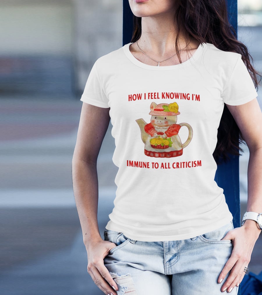 How I Feel Knowing I'm Immune To All Criticism Cute Teapot With Flowers T-Shirt