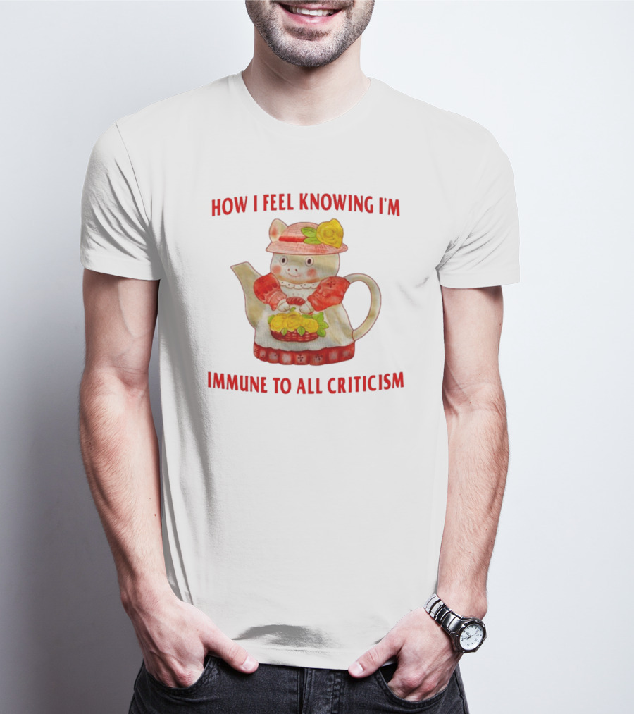 How I Feel Knowing I'm Immune To All Criticism Cute Teapot With Flowers T-Shirt