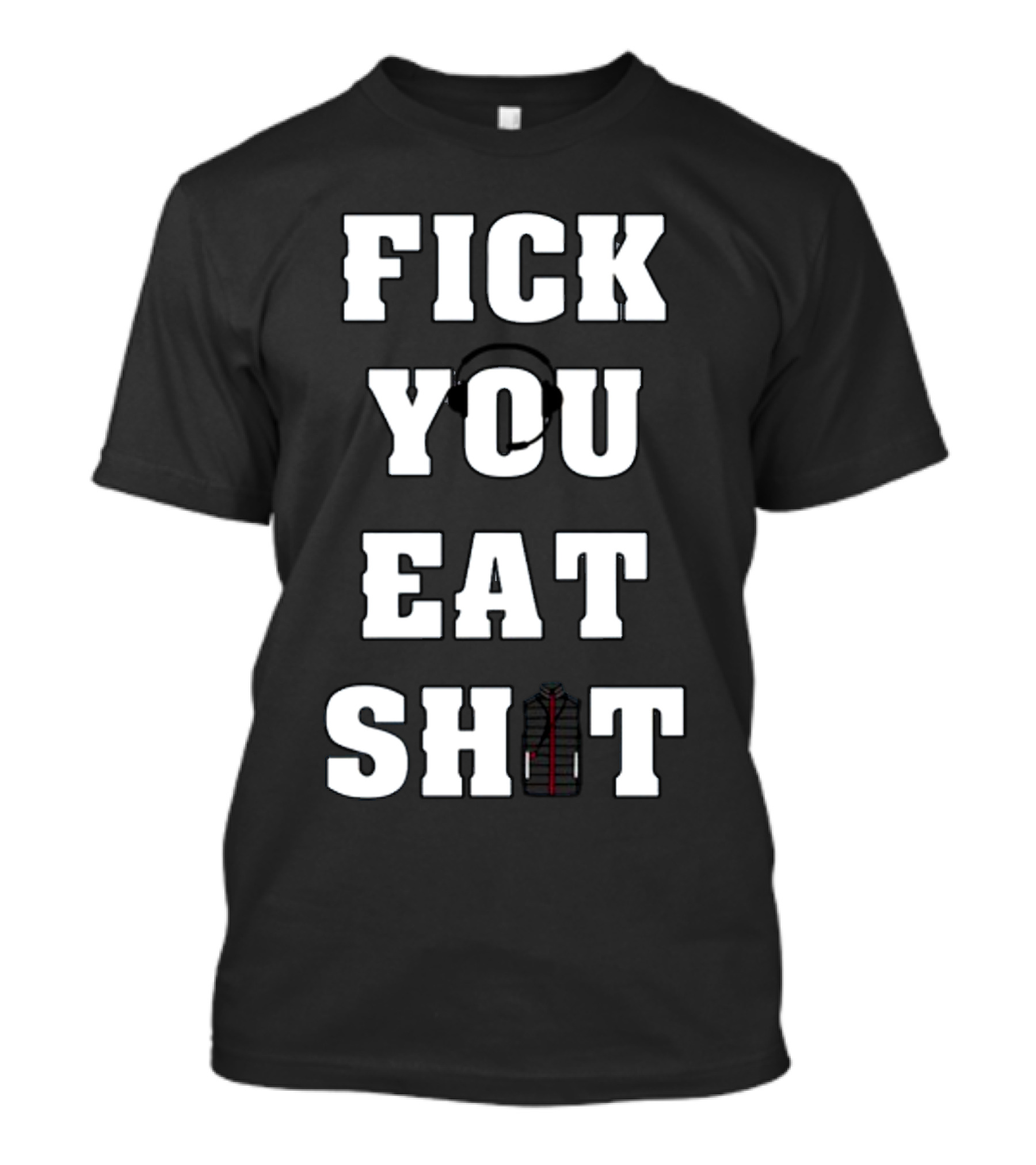 Fick You Eat Shit Jacket T-Shirt