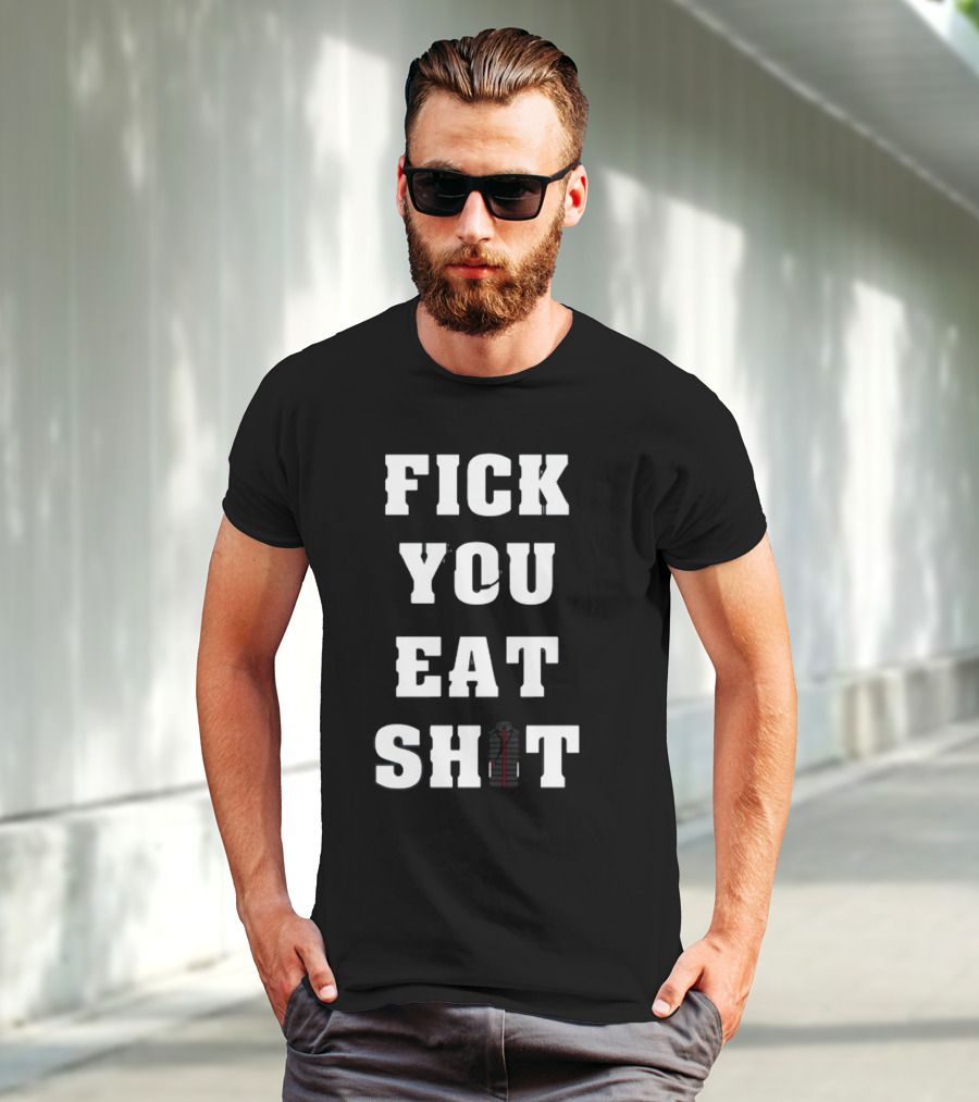 Fick You Eat Shit Jacket T-Shirt