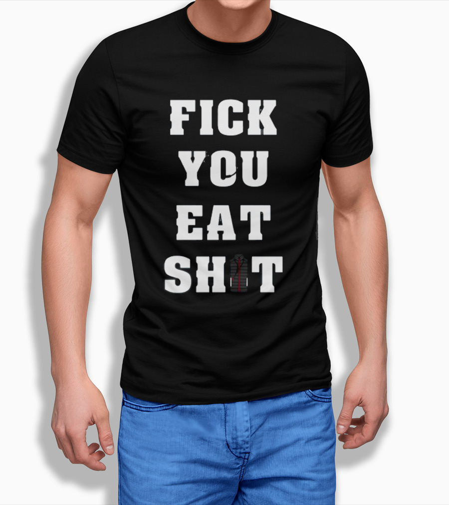 Fick You Eat Shit Jacket T-Shirt