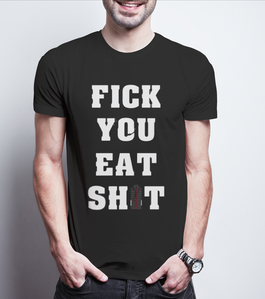 Fick You Eat Shit Jacket T-Shirt