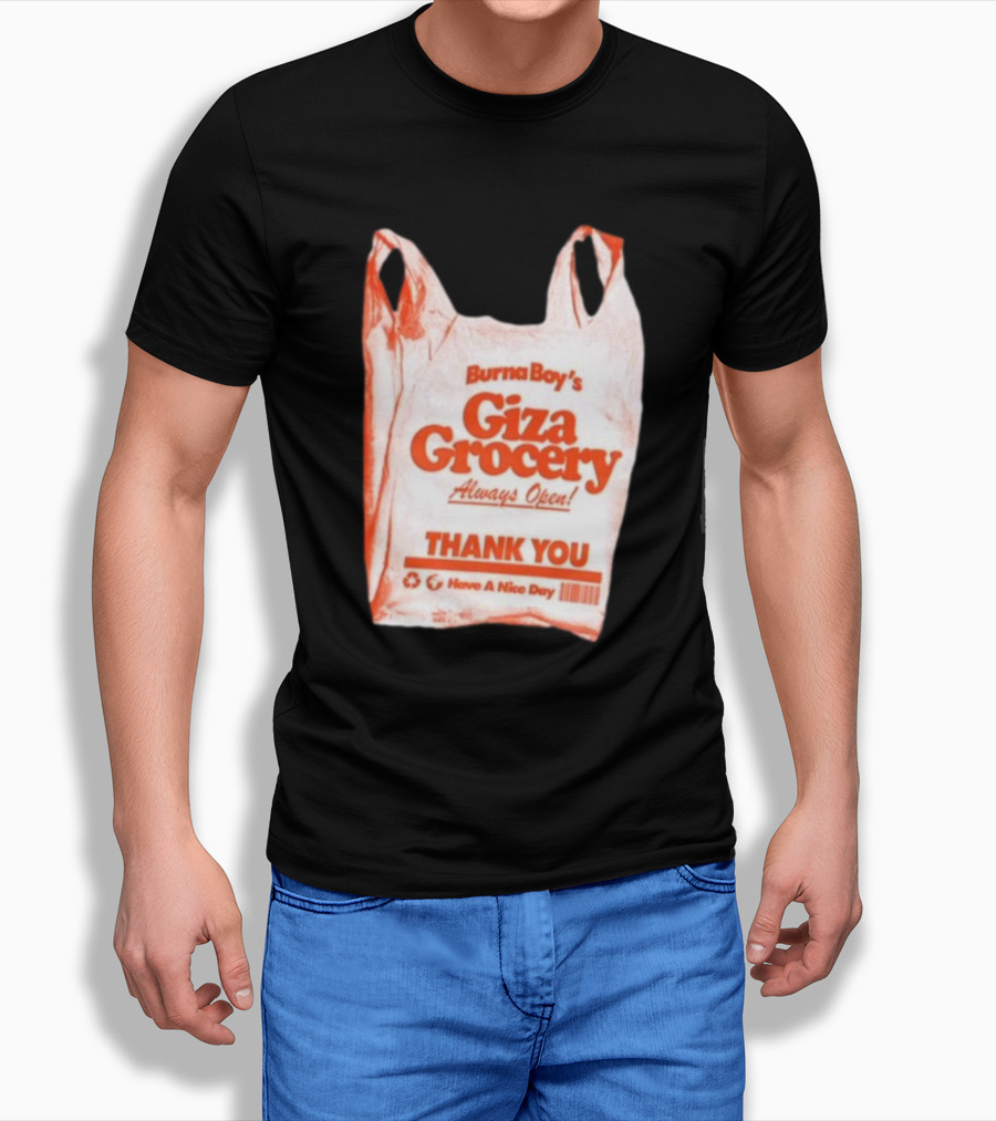 Burna Boy Giza Grocery Always Open Thank You Have A Nice Day T-Shirt