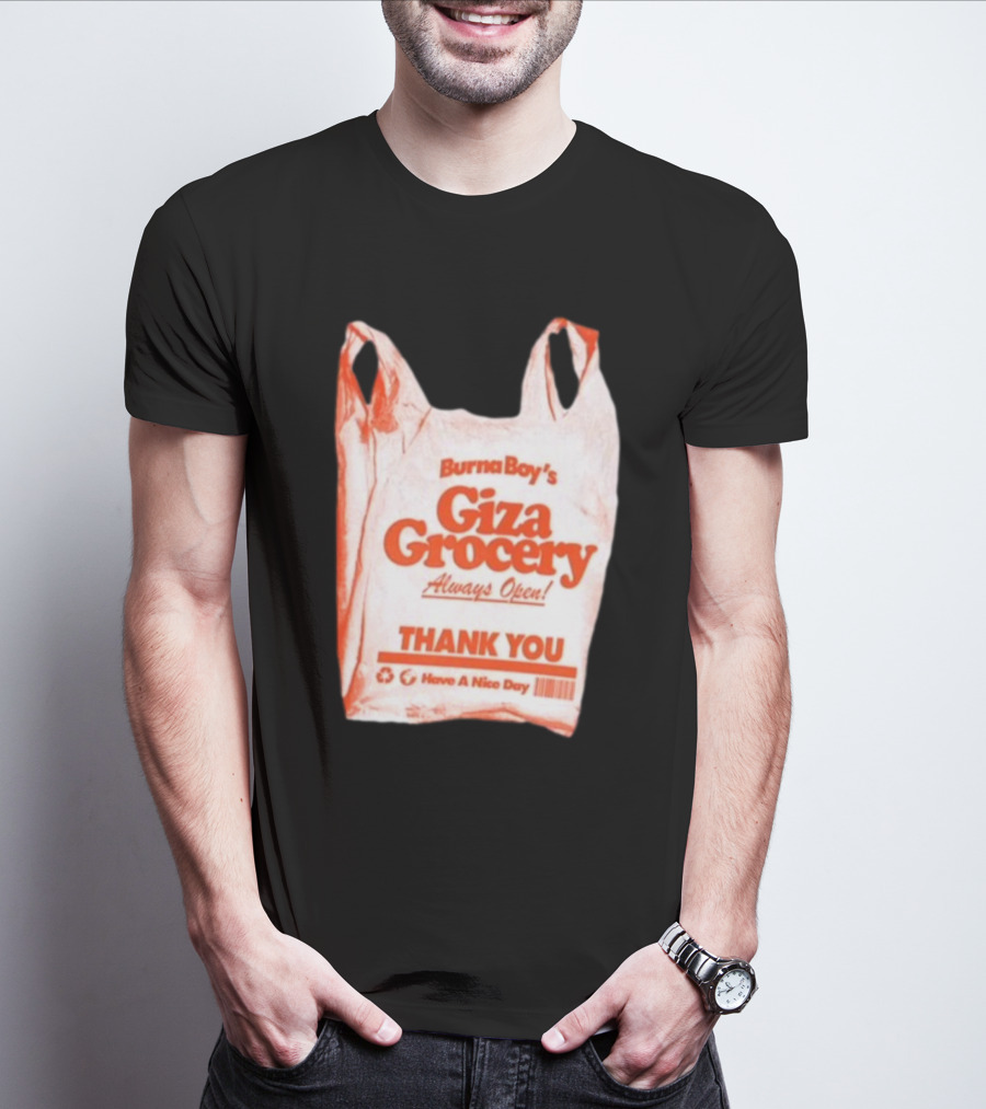 Burna Boy Giza Grocery Always Open Thank You Have A Nice Day T-Shirt