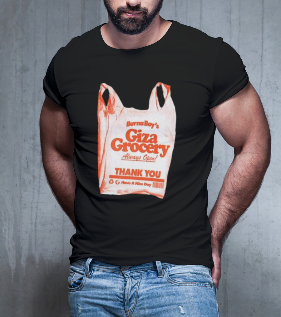 Burna Boy Giza Grocery Always Open Thank You Have A Nice Day T-Shirt