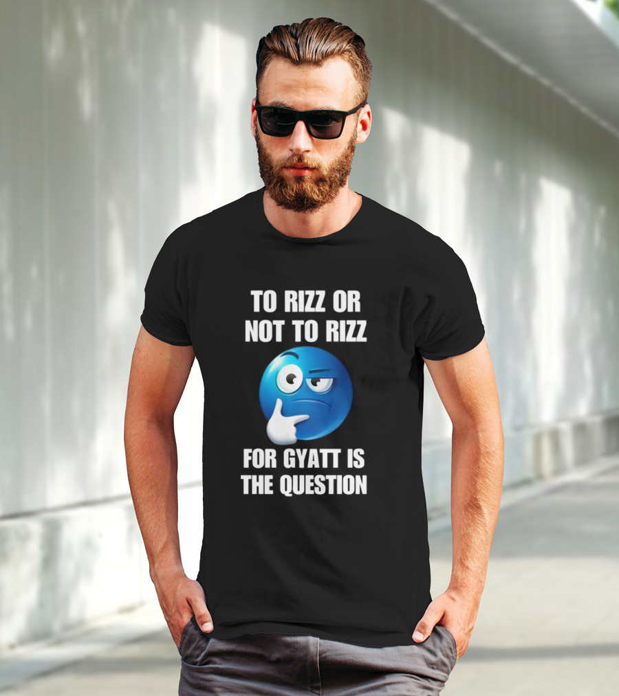 To Rizz Or Not To Rizz For Gyatt Is The Question Thinking Emoji T-Shirt