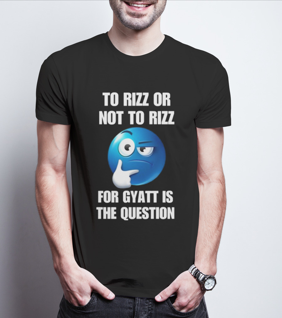 To Rizz Or Not To Rizz For Gyatt Is The Question Thinking Emoji T-Shirt