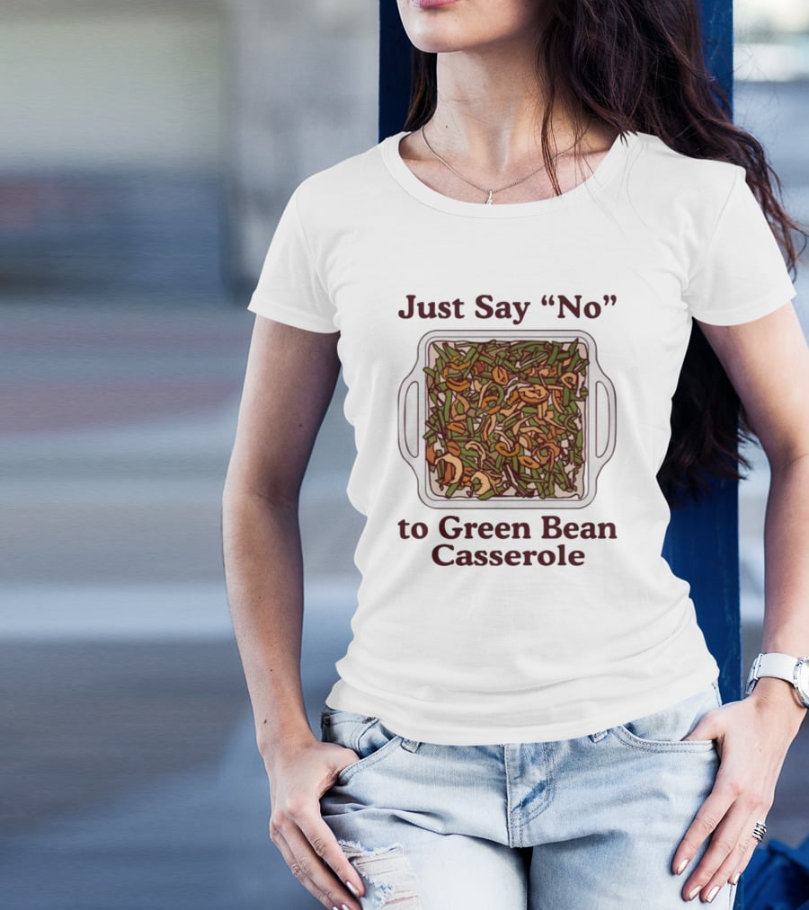 Just Say No To Green Bean Casserole T-Shirt