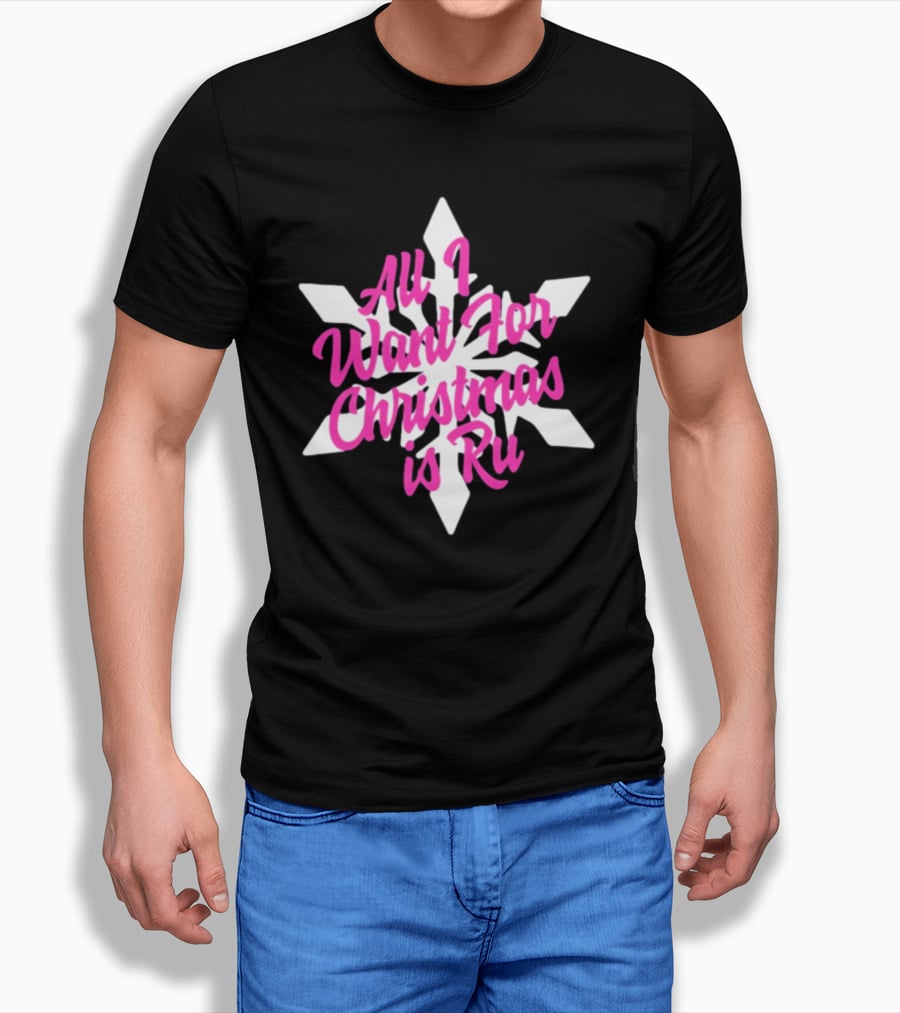 All I Want For Christmas Is Ru Snowflake T-Shirt