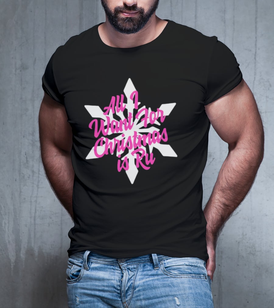 All I Want For Christmas Is Ru Snowflake T-Shirt