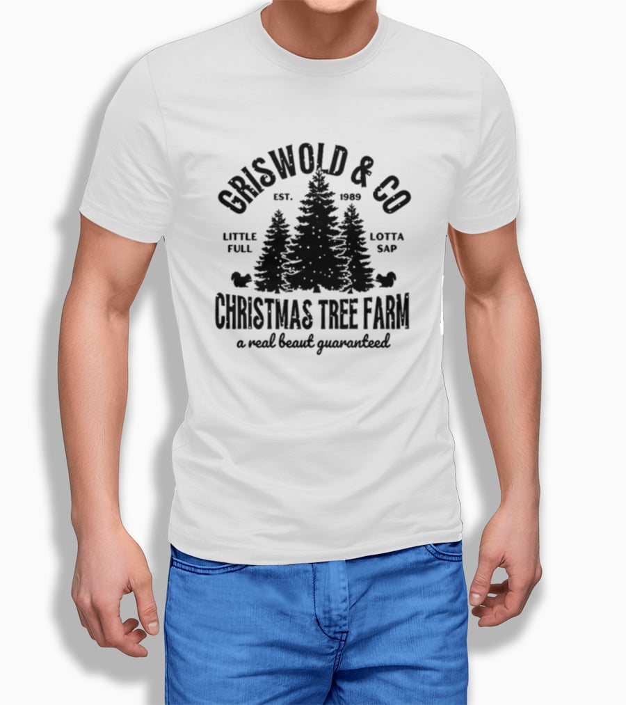 Griswold And Co Christmas Tree Farm Little Full Lotta Sap Est 1989 A Real Beaut Guaranteed T-Shirt