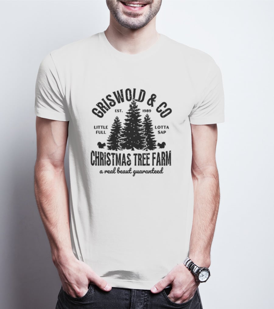 Griswold And Co Christmas Tree Farm Little Full Lotta Sap Est 1989 A Real Beaut Guaranteed T-Shirt