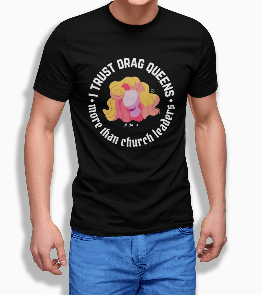 I Trust Drag Queens More Than Church Leaders Colorful T-Shirt