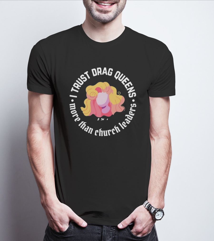I Trust Drag Queens More Than Church Leaders Colorful T-Shirt