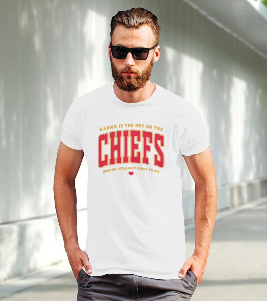 Karma Is The Guy On The Chiefs Coming Straight Home To Me Chiefs Football T-Shirt