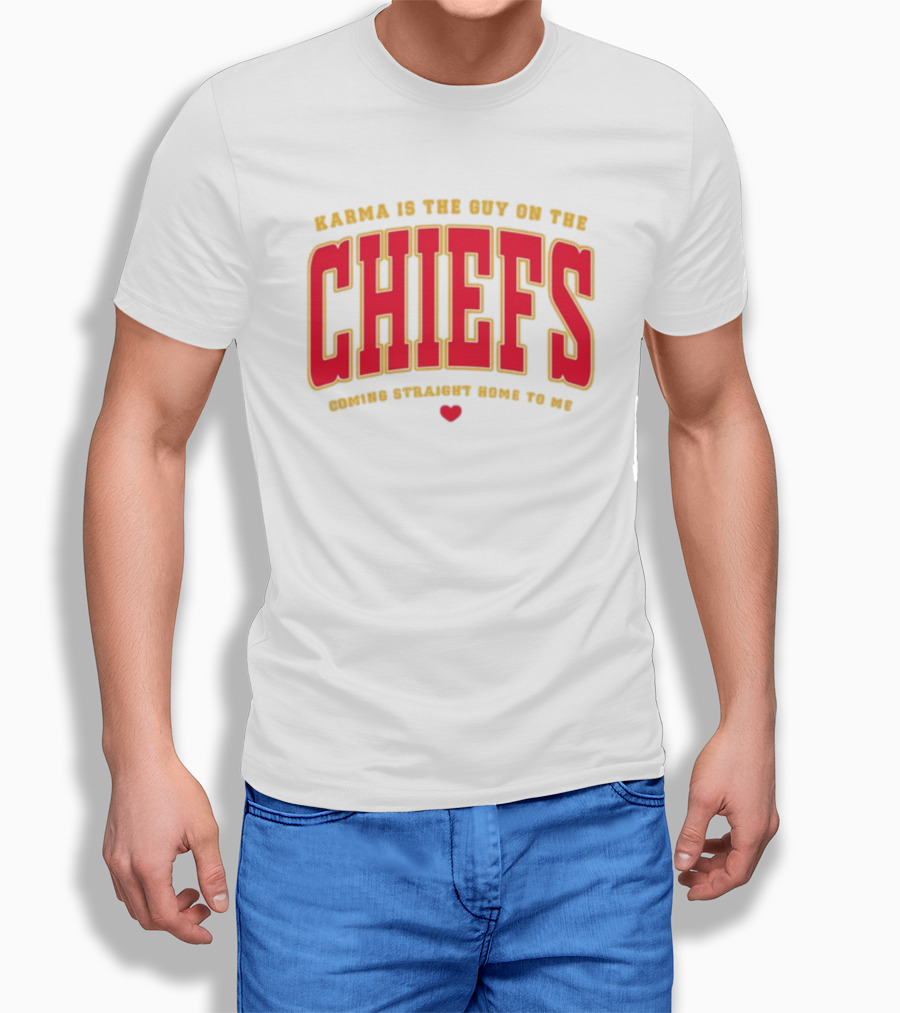 Karma Is The Guy On The Chiefs Coming Straight Home To Me Chiefs Football T-Shirt