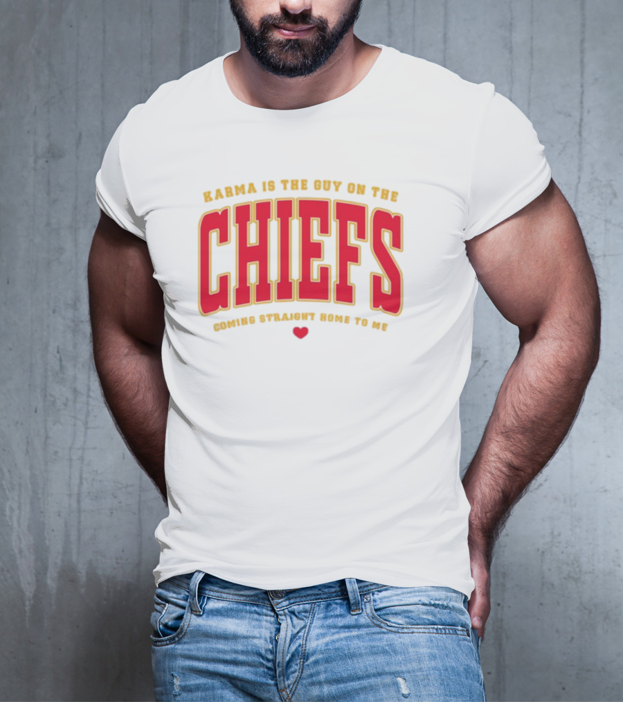 Karma Is The Guy On The Chiefs Coming Straight Home To Me Chiefs Football T-Shirt