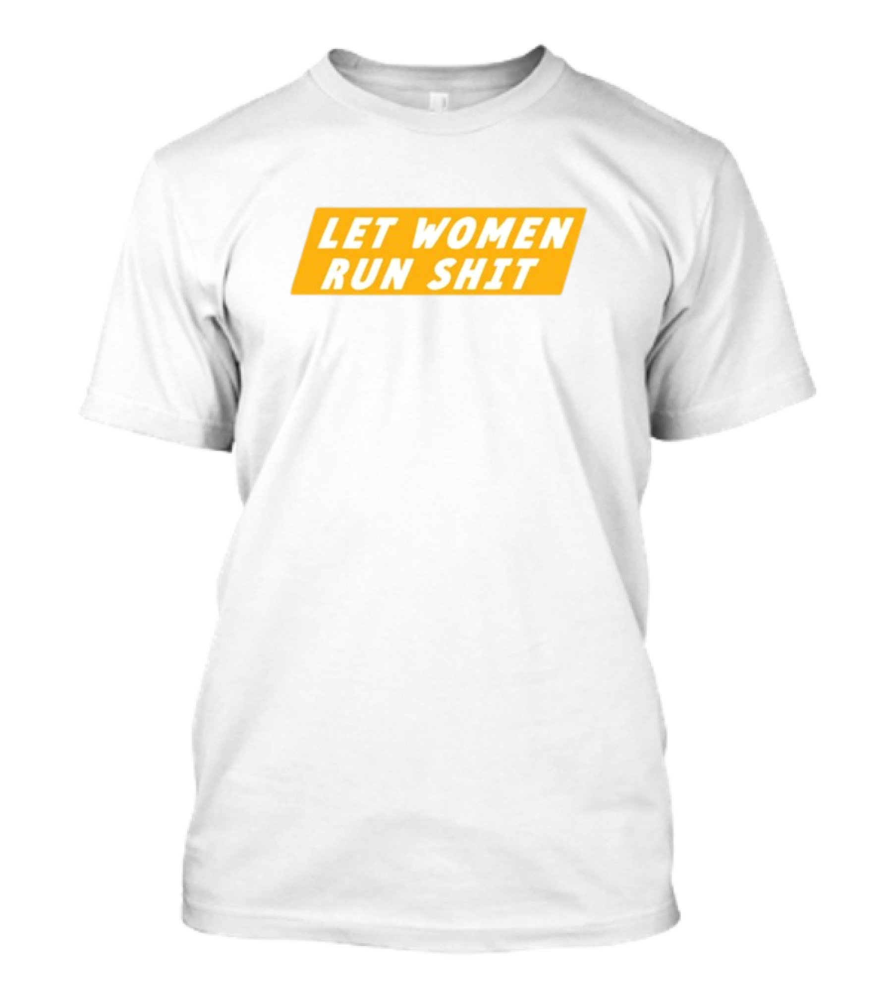 Let Women Run Shit T-Shirt