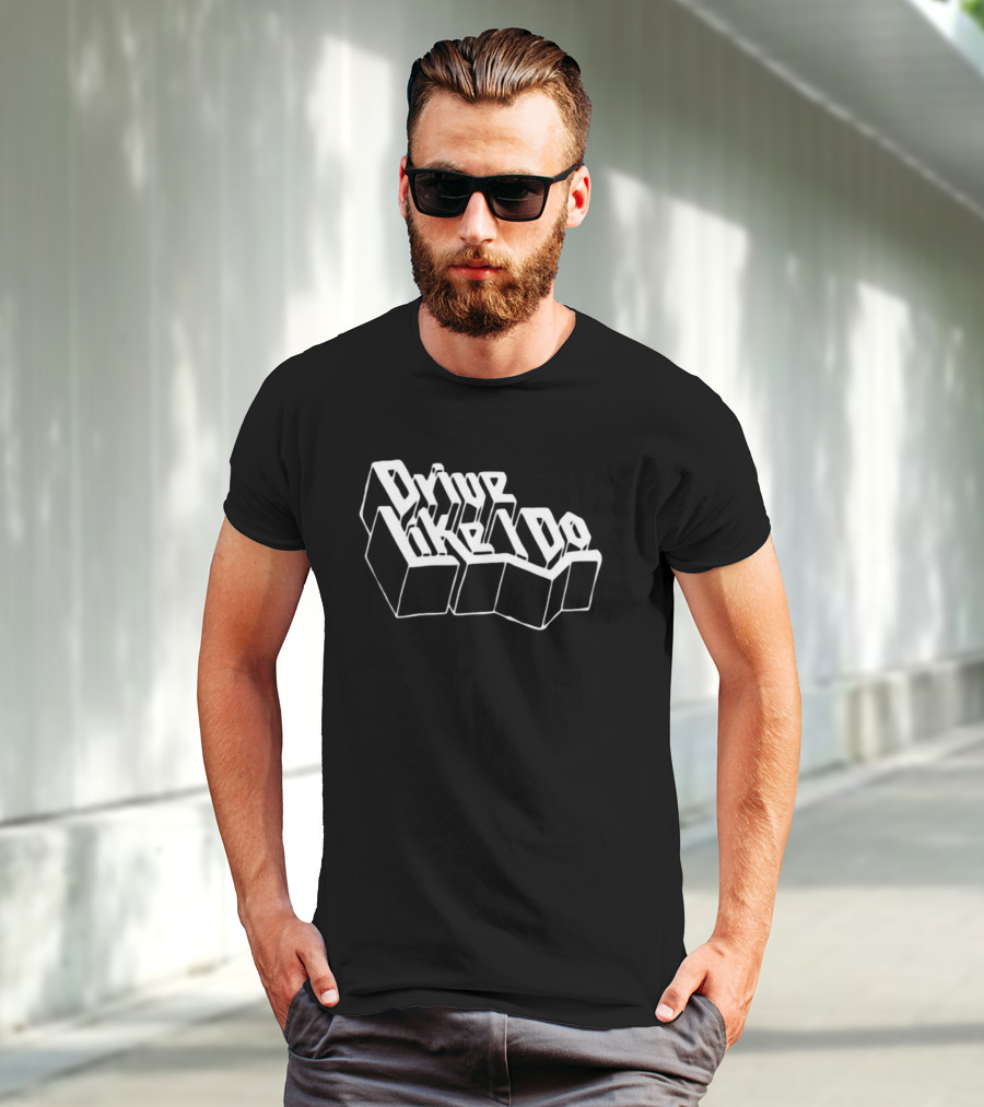 Drive Like I Do 3D Typography T-Shirt