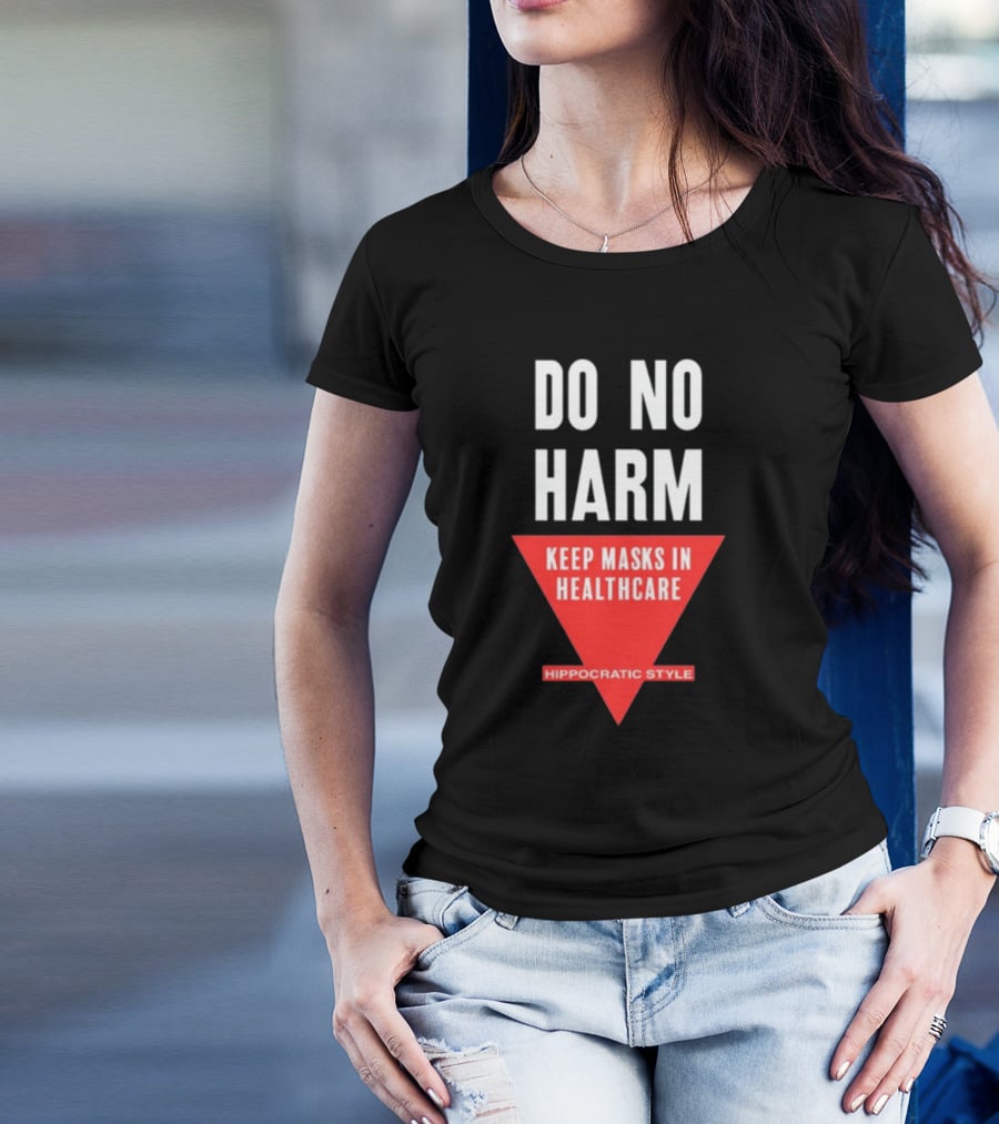 Do No Harm Keep Masks In Healthcare Hippocratic T-Shirt