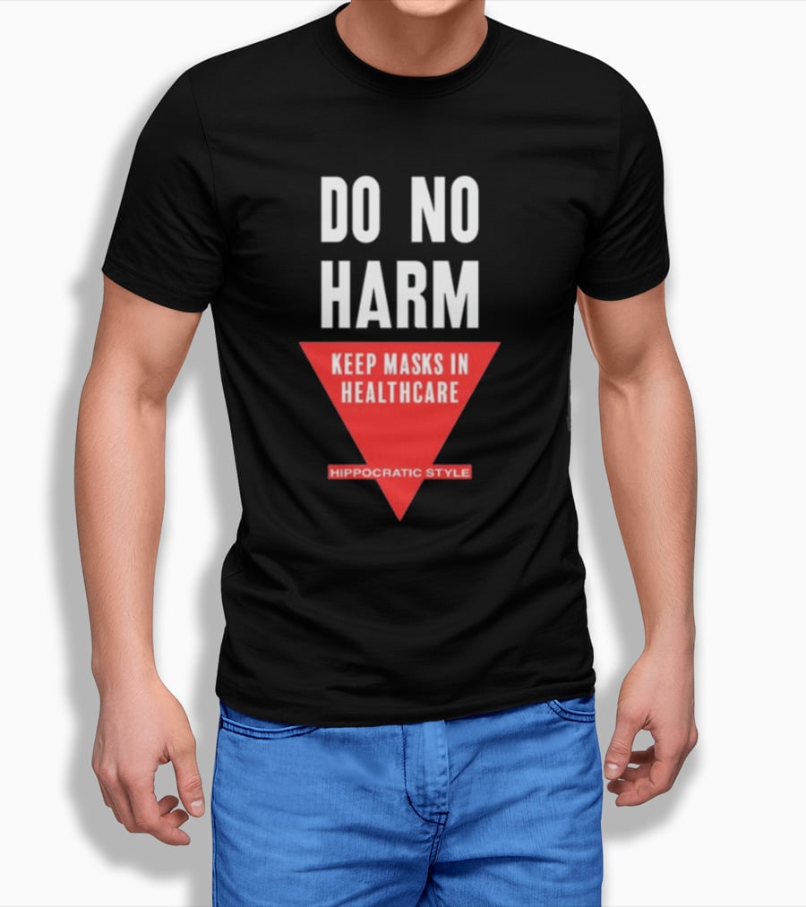 Do No Harm Keep Masks In Healthcare Hippocratic T-Shirt