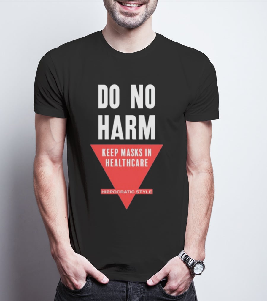 Do No Harm Keep Masks In Healthcare Hippocratic T-Shirt