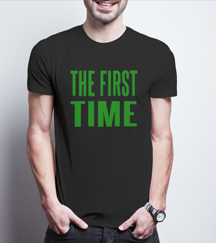 The First Time Bold Green Typography T-Shirt