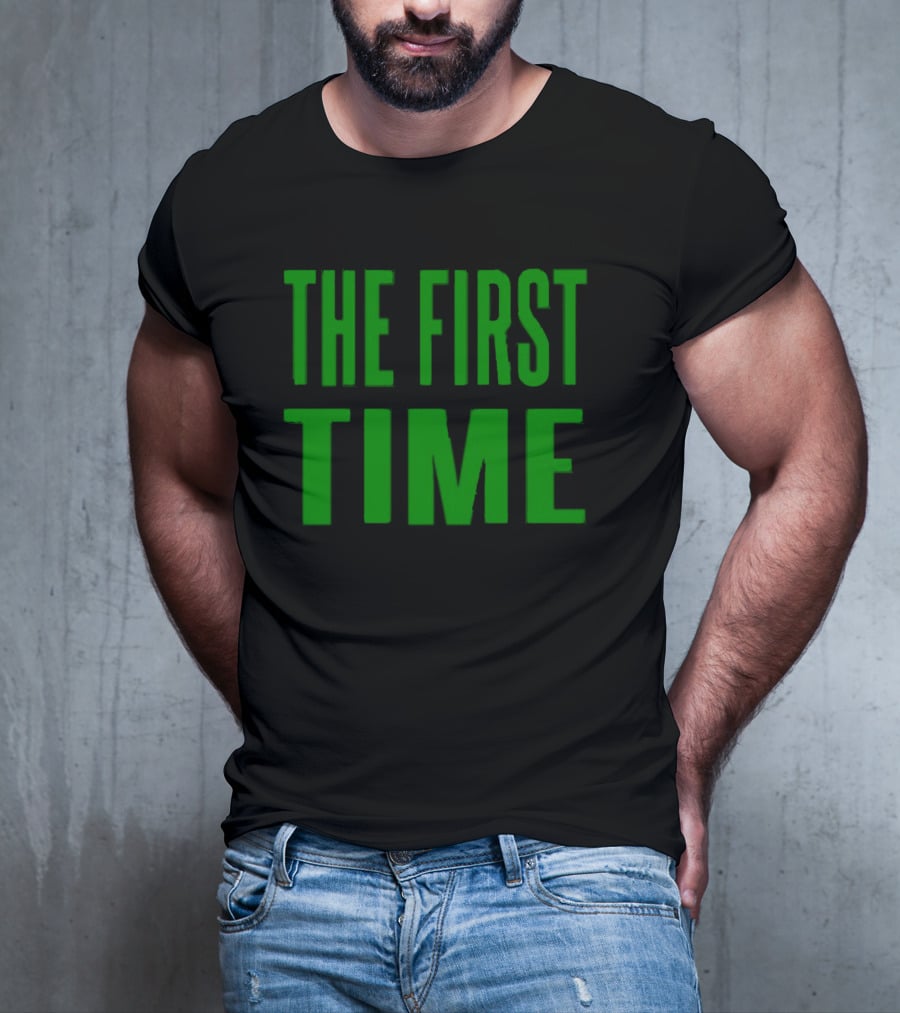 The First Time Bold Green Typography T-Shirt