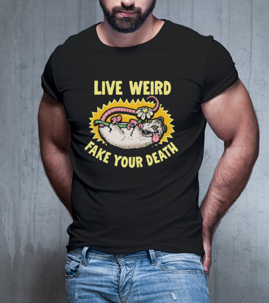 Live Weird Fake Your Death Quirky Possum T-Shirt