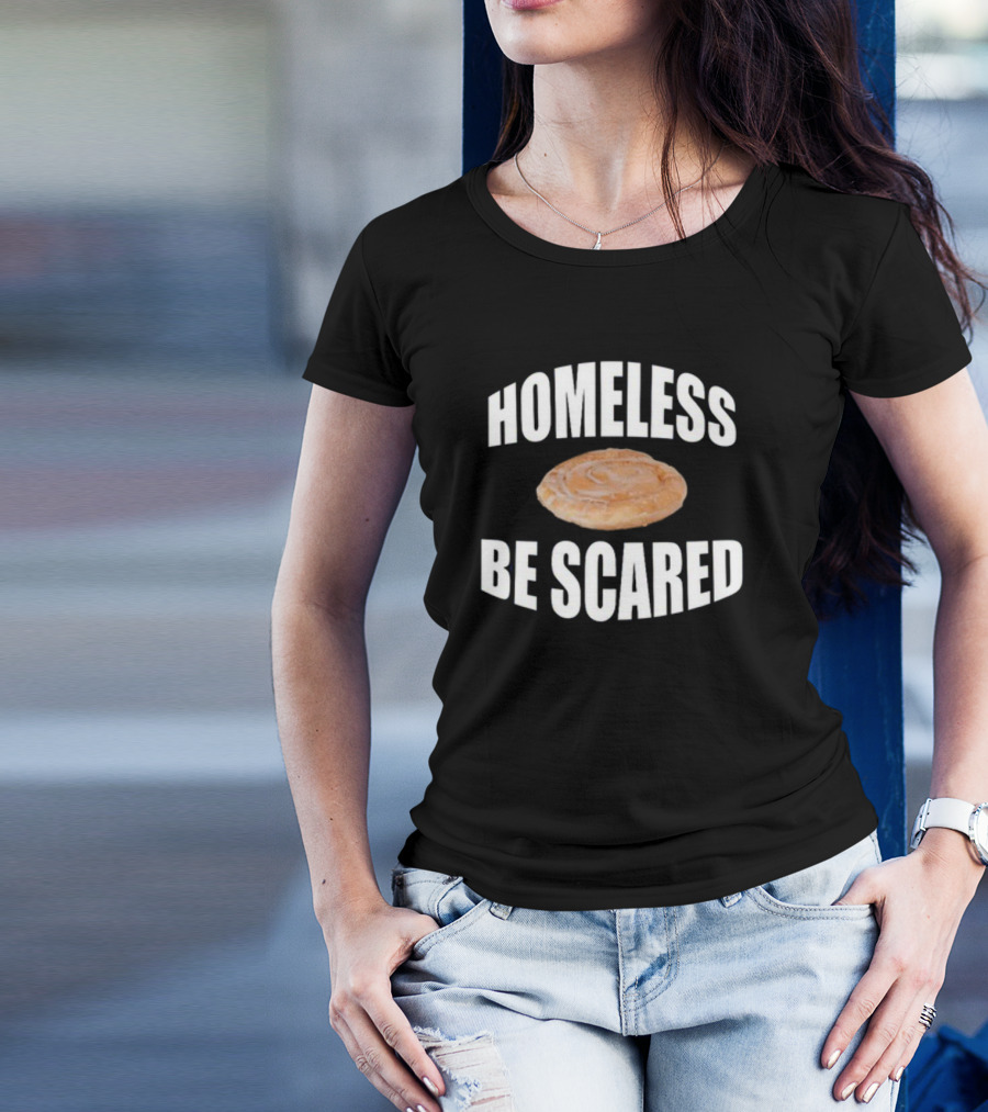 Homeless Be Scared Cinnamon Roll T-Shirt