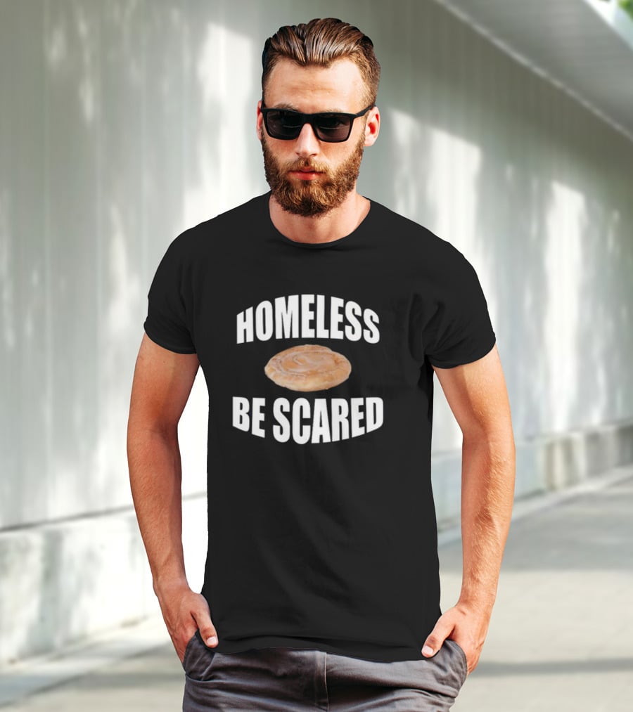 Homeless Be Scared Cinnamon Roll T-Shirt