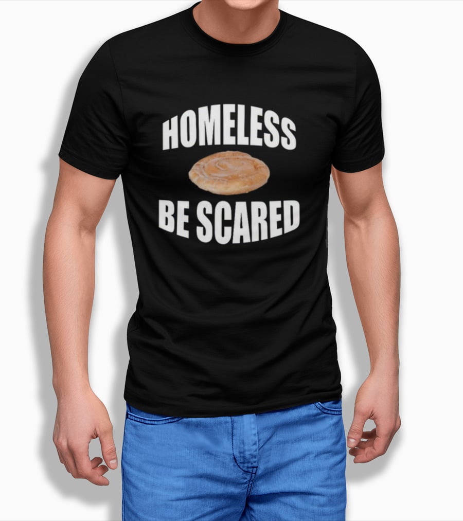 Homeless Be Scared Cinnamon Roll T-Shirt