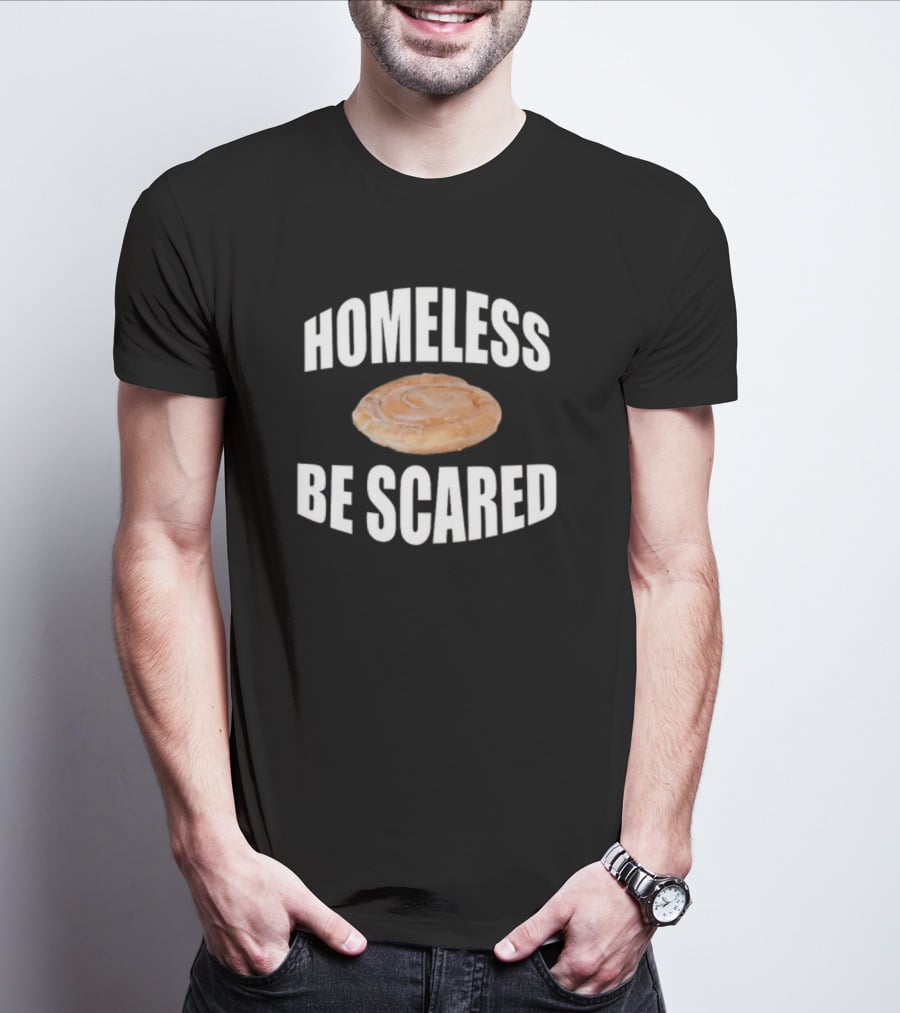 Homeless Be Scared Cinnamon Roll T-Shirt