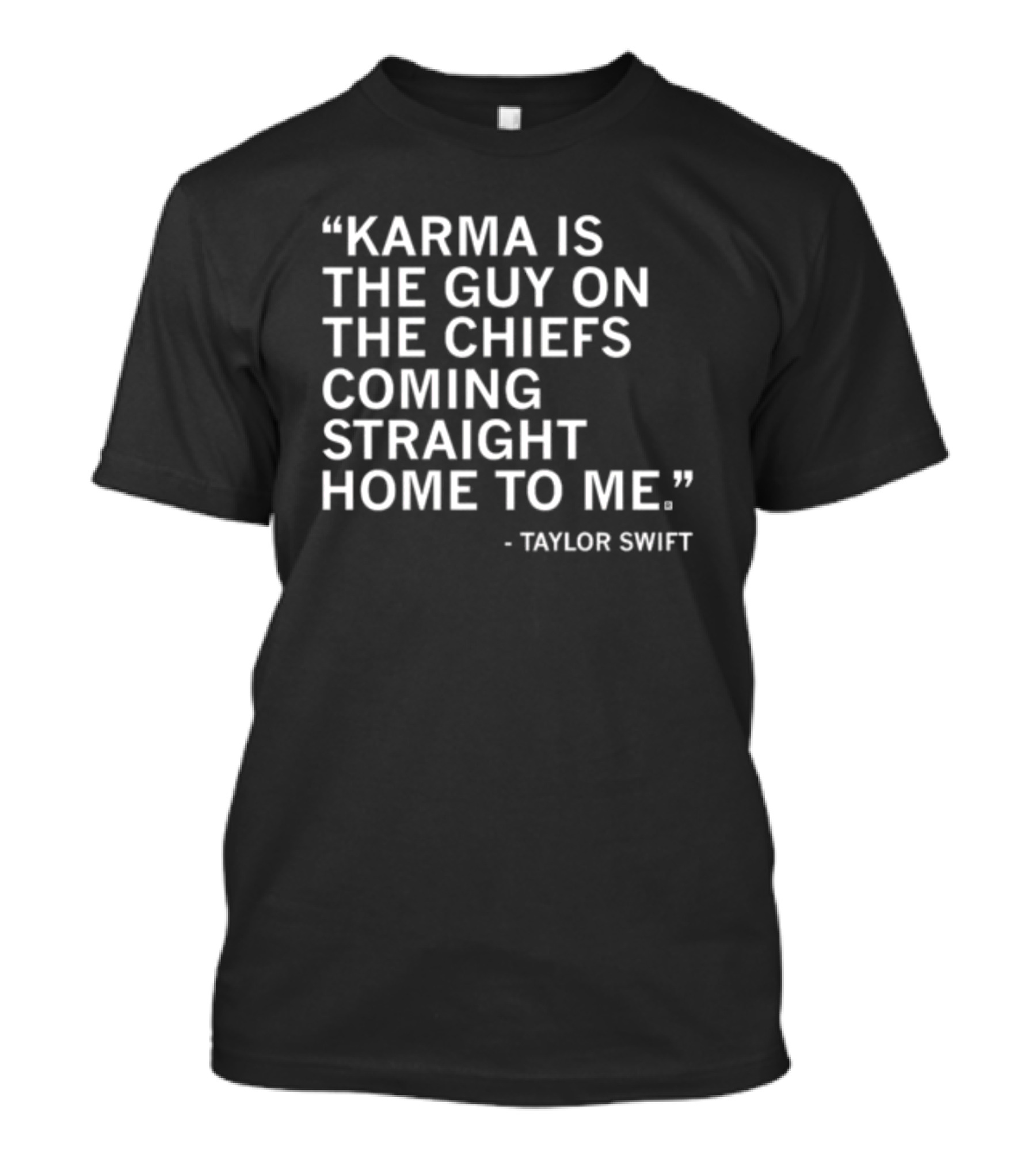 Limited Raygun Taylor Swift Quote Karma Is The Guy On The Chiefs Coming Straight Home To Me T-Shirt