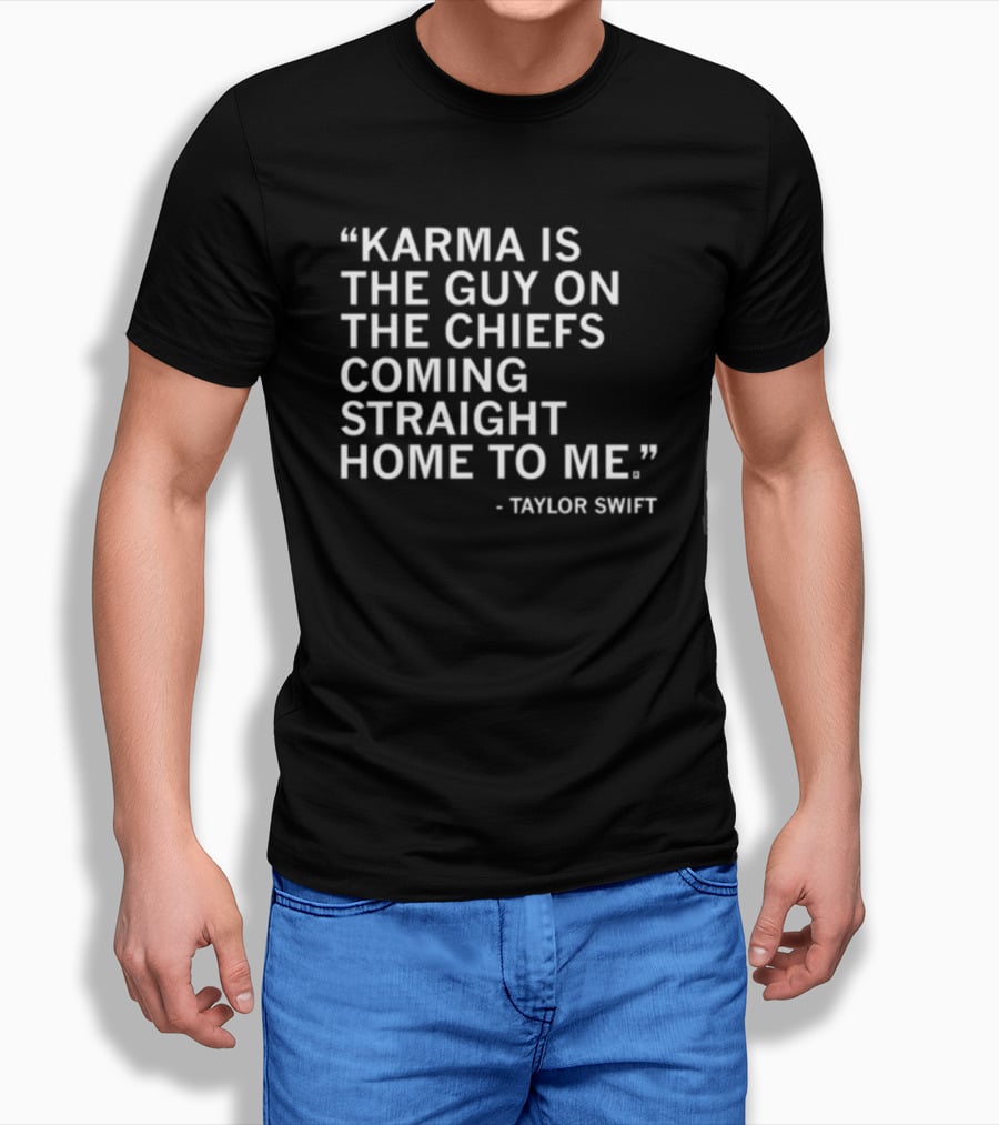 Limited Raygun Taylor Swift Quote Karma Is The Guy On The Chiefs Coming Straight Home To Me T-Shirt