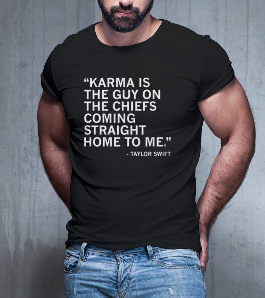 Limited Raygun Taylor Swift Quote Karma Is The Guy On The Chiefs Coming Straight Home To Me T-Shirt