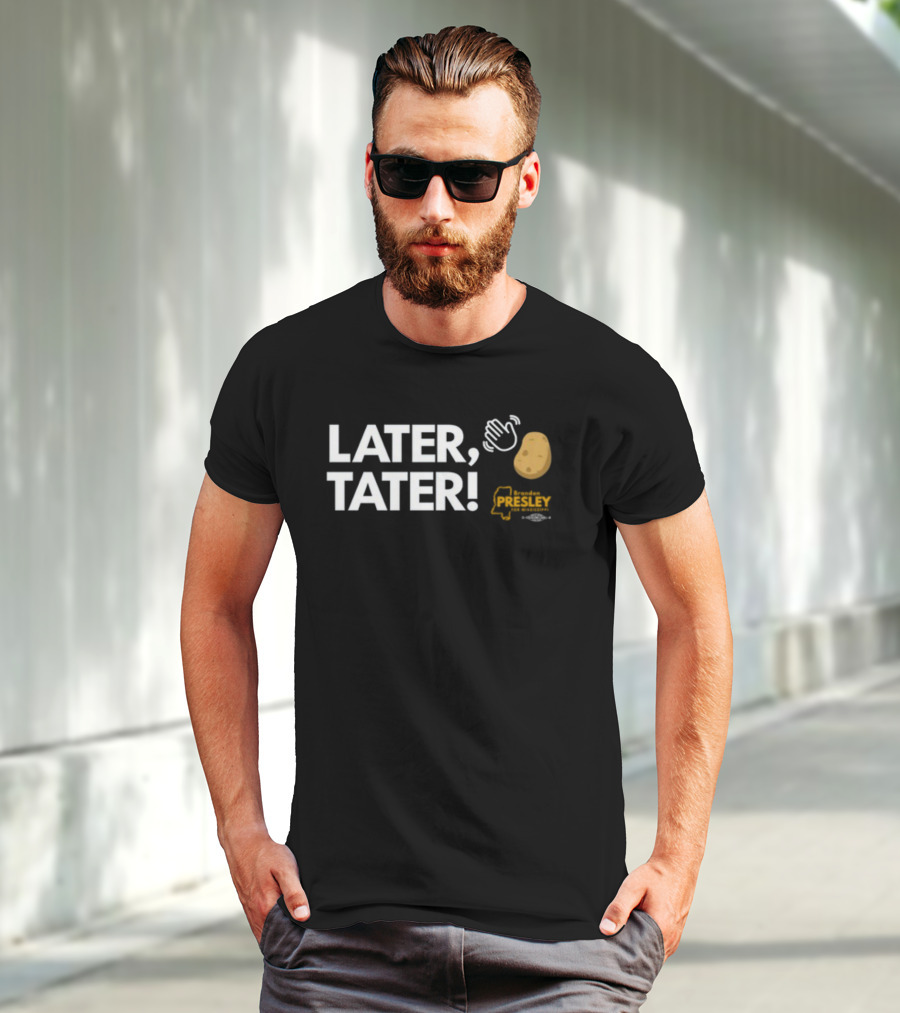 LATER TATER Brendan Presley Mississippi T-Shirt